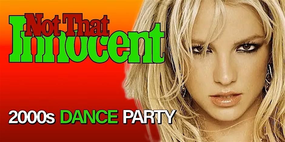 NOT THAT INNOCENT [2000s DANCE PARTY]
