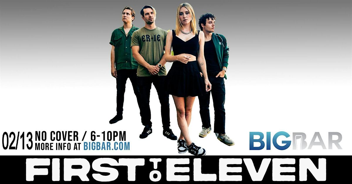 First to Eleven at BIGBAR 6-10PM! No Cover!