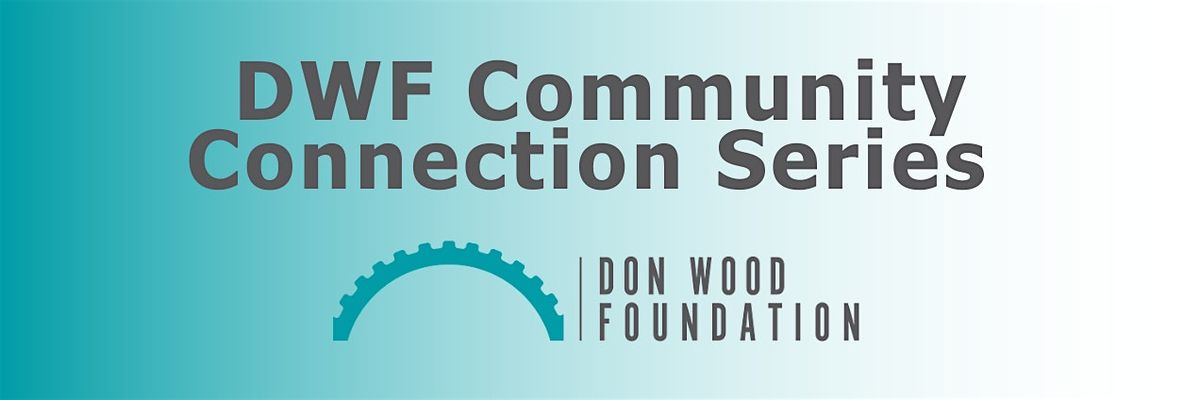 Don Wood Foundation Community Connection Series