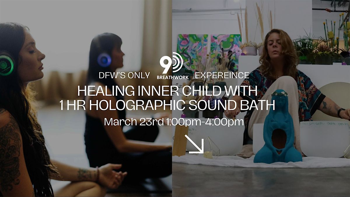 DFW's Only 9D Breathwork "Healing Inner Child " & Holographic Sound Healing