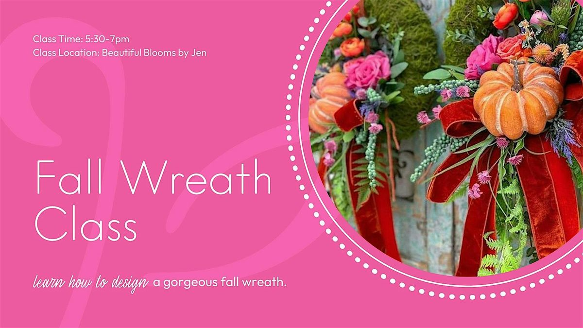 Fall Wreath Class with Beautiful Blooms!