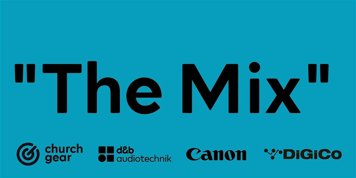 THE MIX - With d&b, DiGiCo, Canon, & ChurchGear