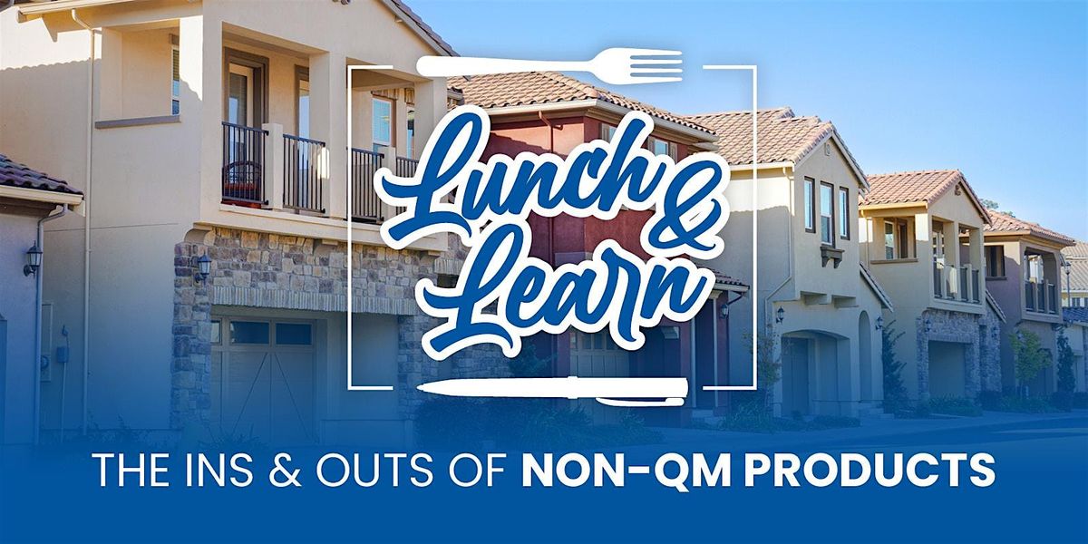 Lunch & Learn - The Ins & Outs of Non-QM Products