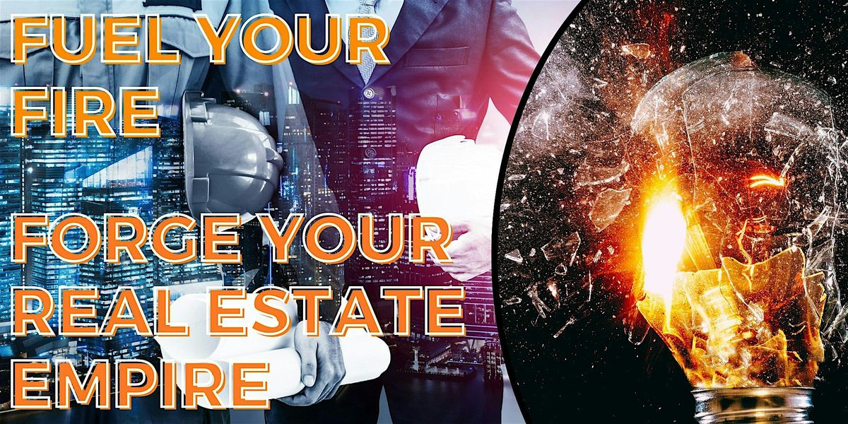 Fuel Your Fire - Forge Your Real Estate Empire - Greenwood (Webinar)