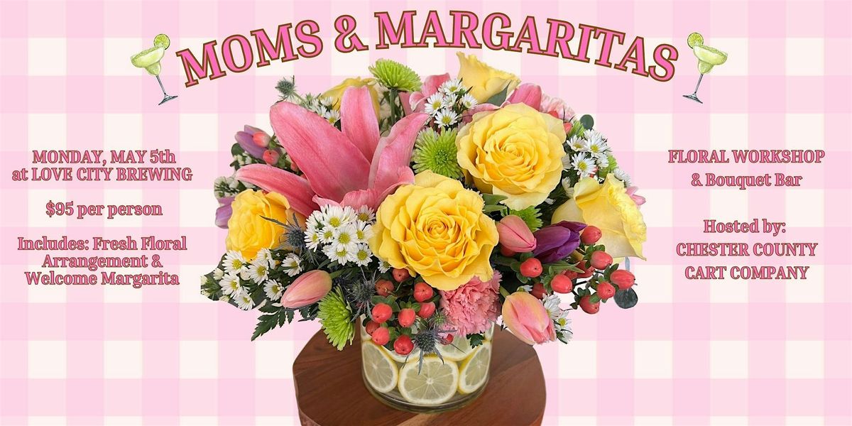 Moms & Margaritas - Citrus Floral Workshop at Love City Brewing - Philly