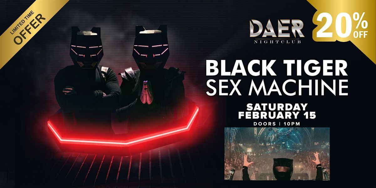 Black Tiger Sex Machine | DAER Nightclub