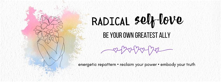 Radical Self-Love: Reclaim Your Power. Embody Your Truth.