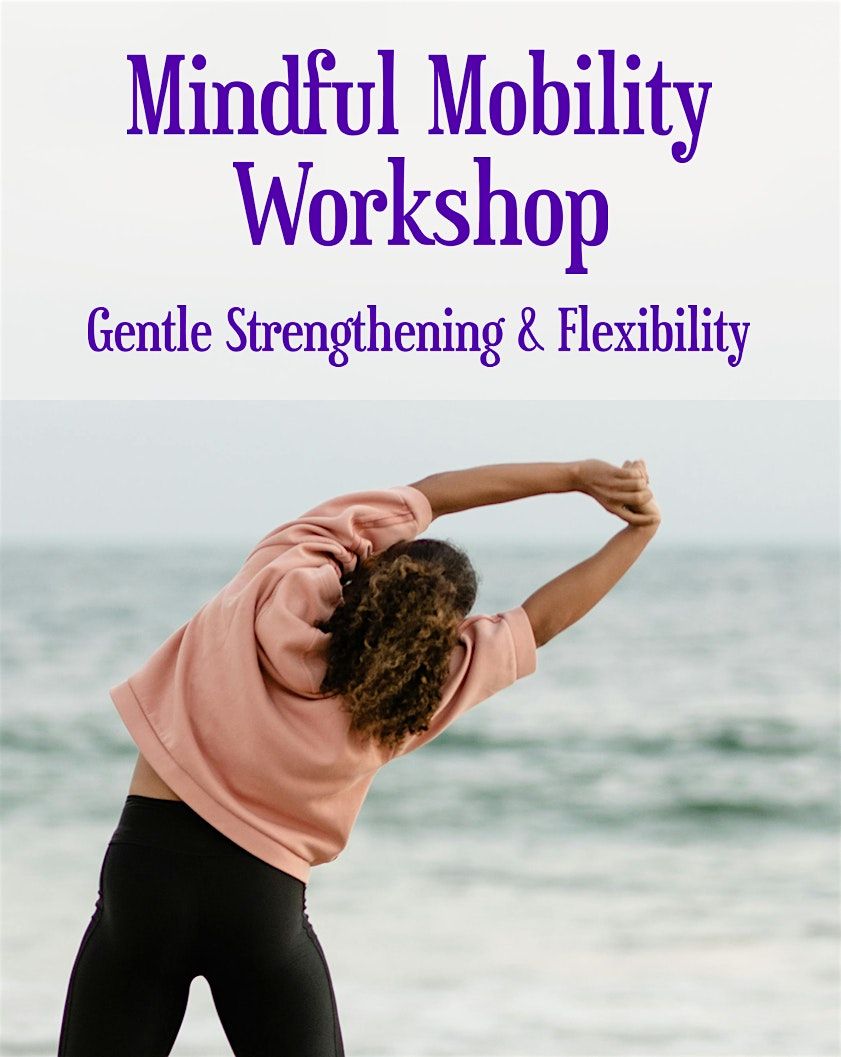 Mindful Mobility Workshop: Gentle Strengthening & Flexibility