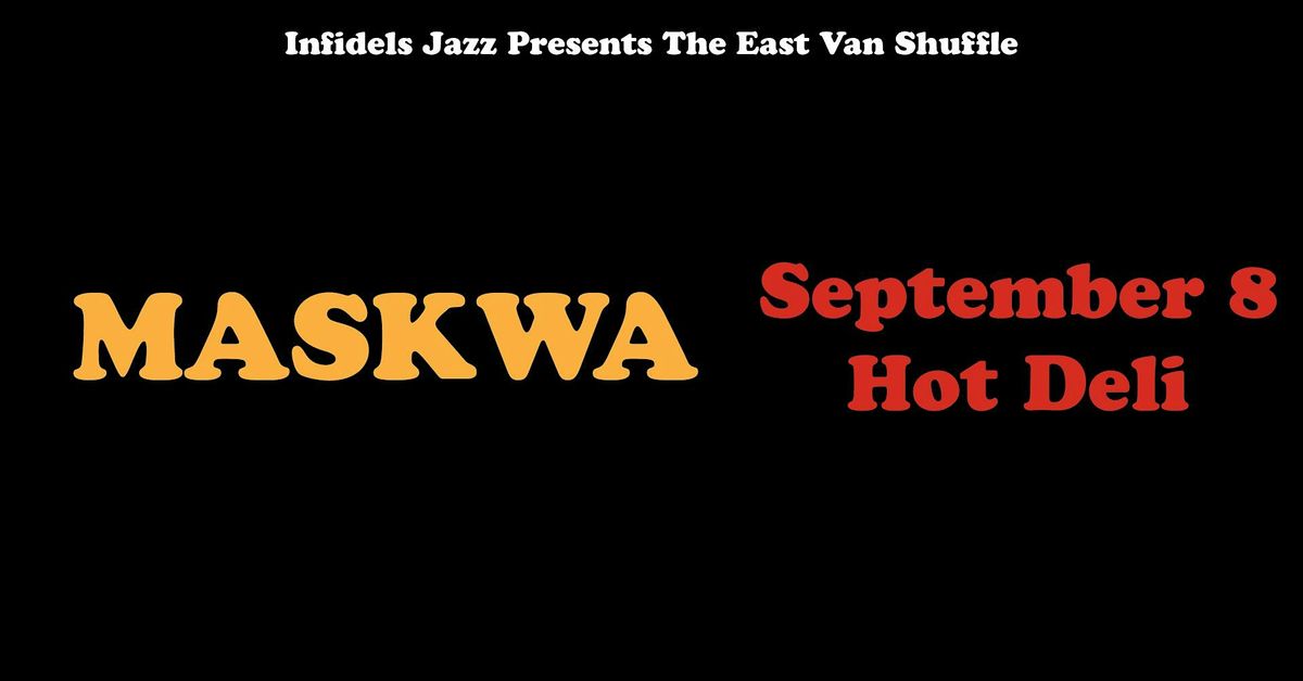 Infidels Jazz Presents: Maskwa at Hot Deli