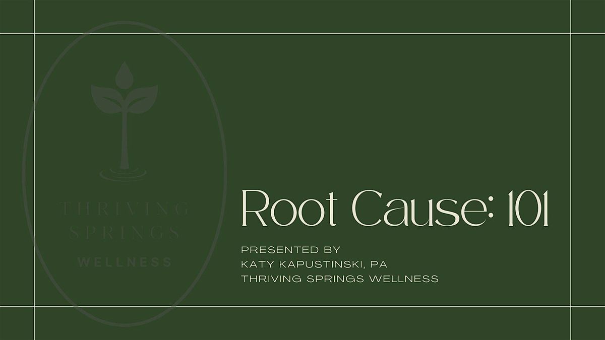 Root Cause: 101, A Thriving Springs Wellness Workshop