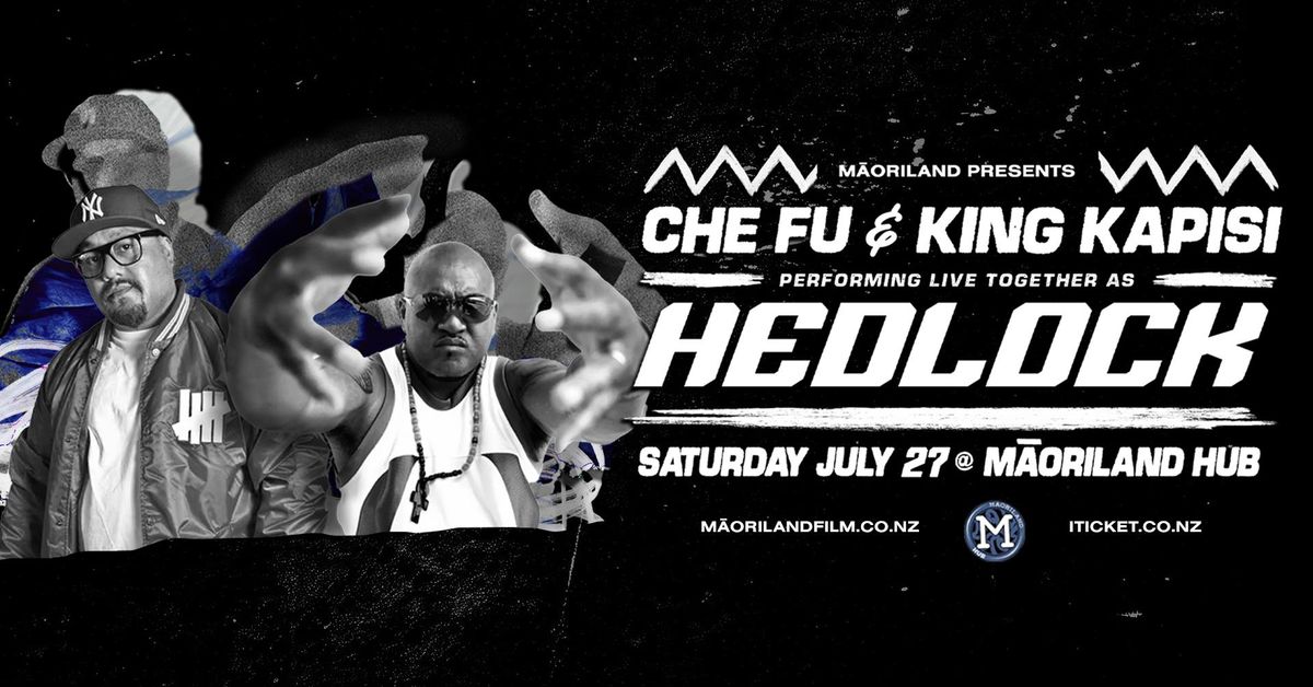 M\u0101oriland Presents: Che Fu & King Kapisi - HEDLOCK