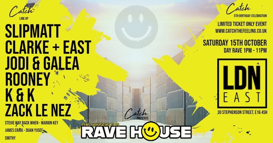 Catch Presents : THIS HOUSE IS FOR RAVE HOUSE at LDN East