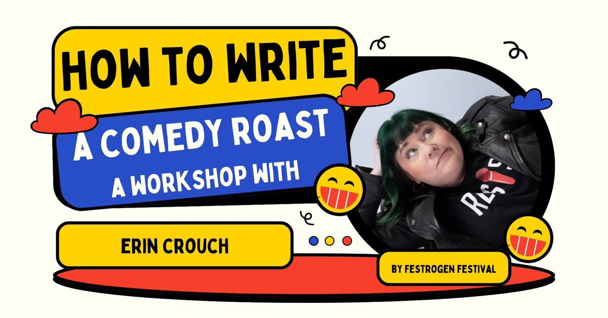 How to write a roast: A workshop with Erin Crouch