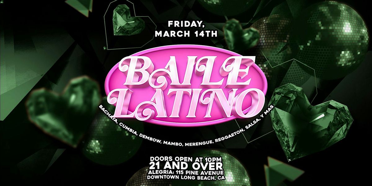 Baile Latino 21+ inside Alegria in Long Beach! (St. Patrick's Day Weekend)