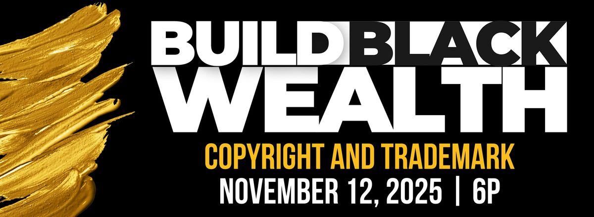 Build Black Wealth: Copyright and Trademark