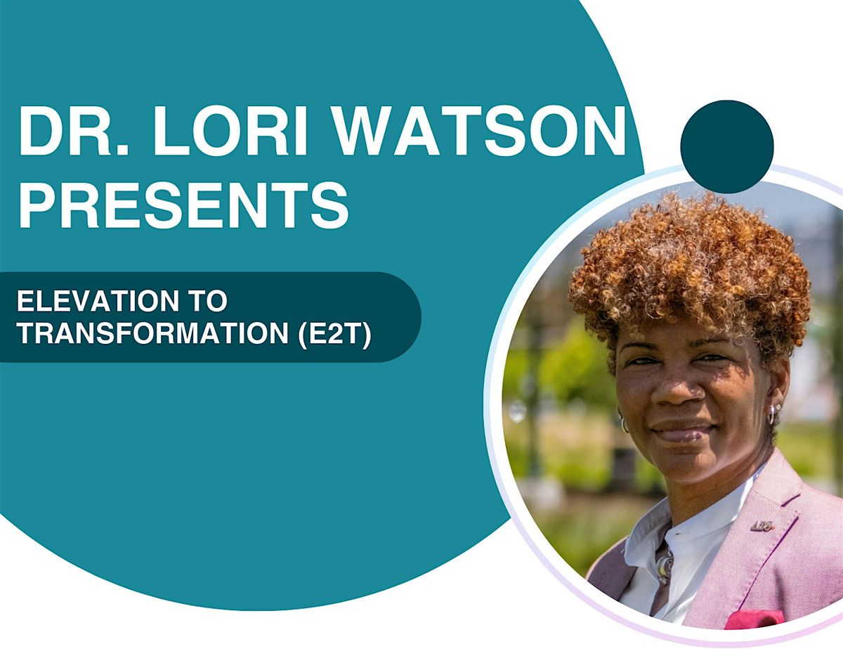 Dr. Lori Watson | Elevation to Transformation (E2T)