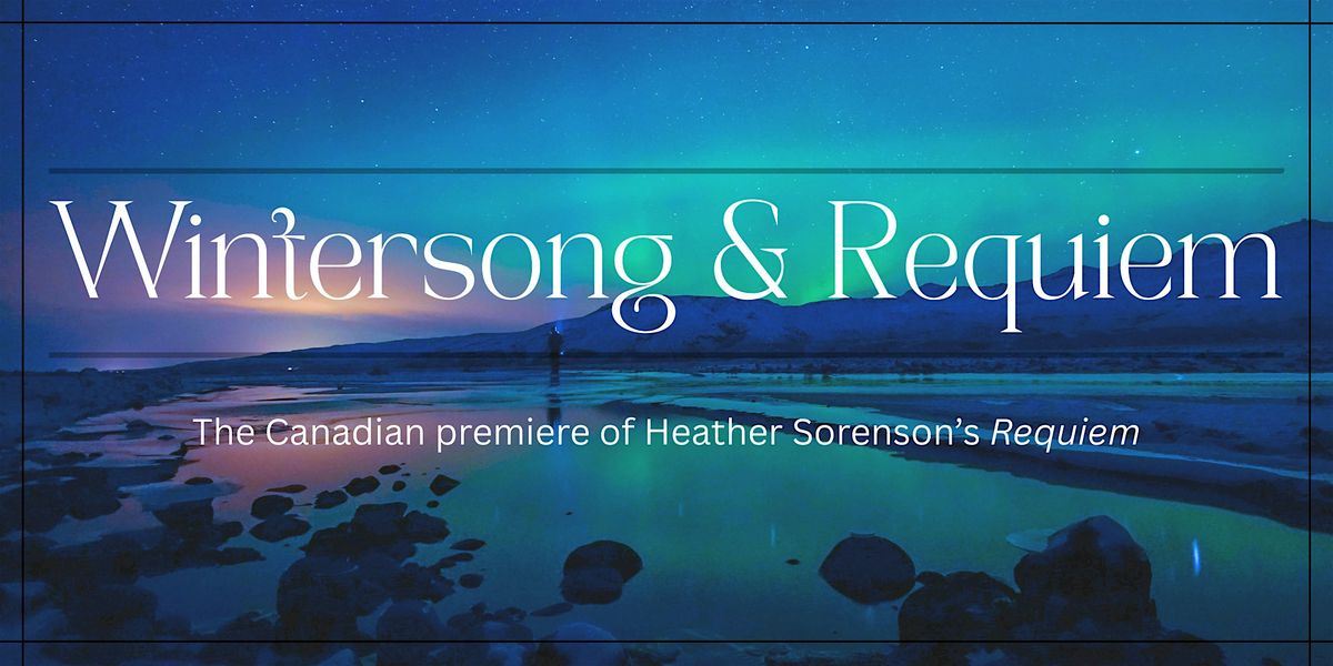 Maple Ridge Chorus and Lynn Valley Voices Present: Wintersong & Requiem
