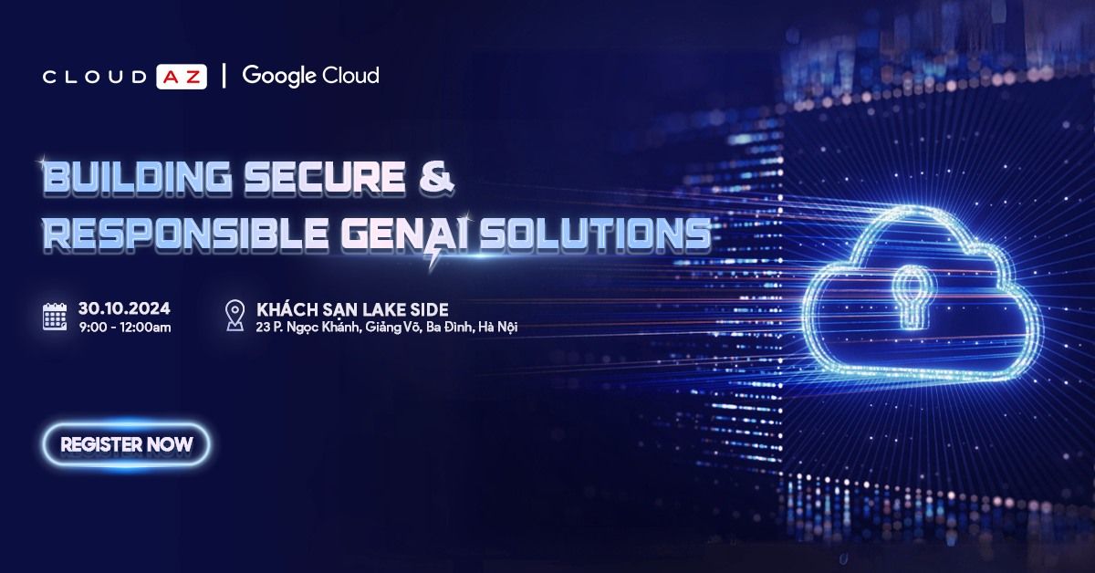 GOOGLE CLOUD: BUILDING SECURE & RESPONSIBLE GENAI SOLUTIONS