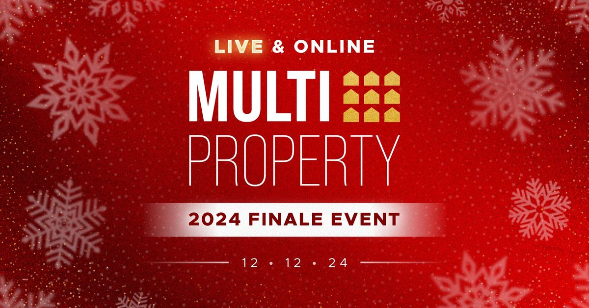 LIVE & Online Multi-Property 2024 Finale Event!