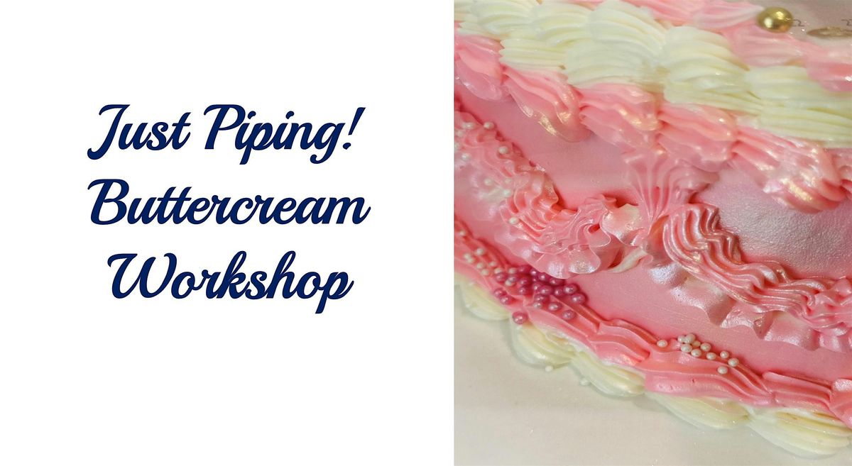 Just Piping! Buttercream Workshop