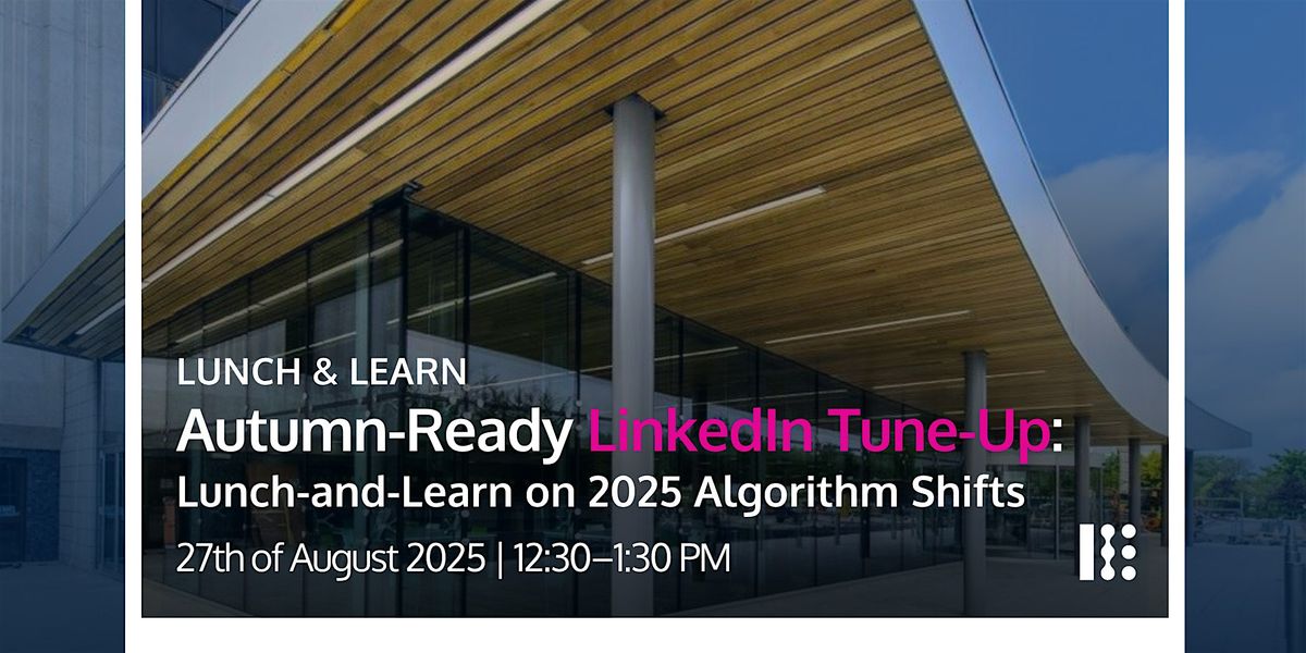 Autumn-Ready LinkedIn Tune-Up: Lunch-and-Learn on 2025 Algorithm Shifts