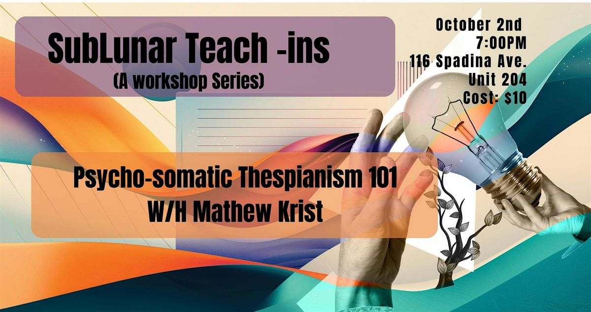 SubLunar "Teach Ins" Workshop Series - Psycho-Somatic Thespianism 101