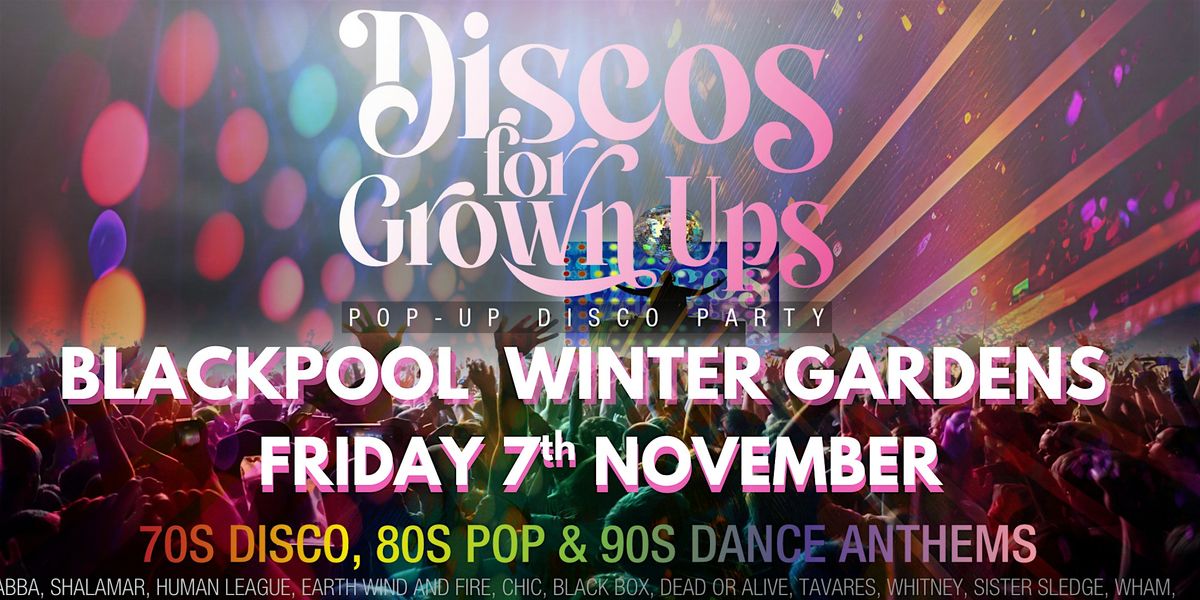 BLACKPOOL - Discos for Grown ups  -70s, 80s, 90s DISCO PARTY