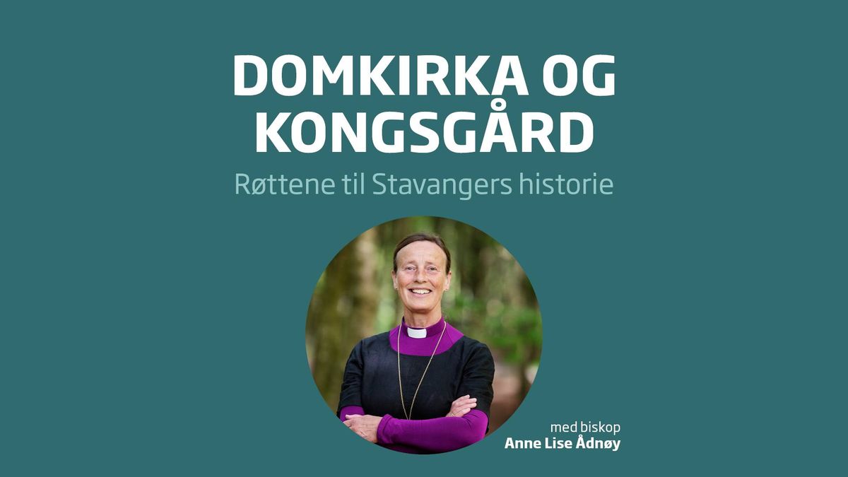 Domkyrkja og Kongsg\u00e5rd \u2013 r\u00f8tene til Stavangers historie