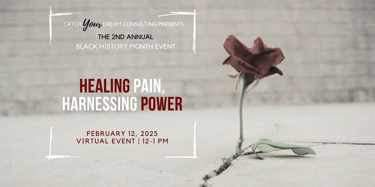 Healing Pain, Harnessing Power: A Black History Month Event (Virtual)