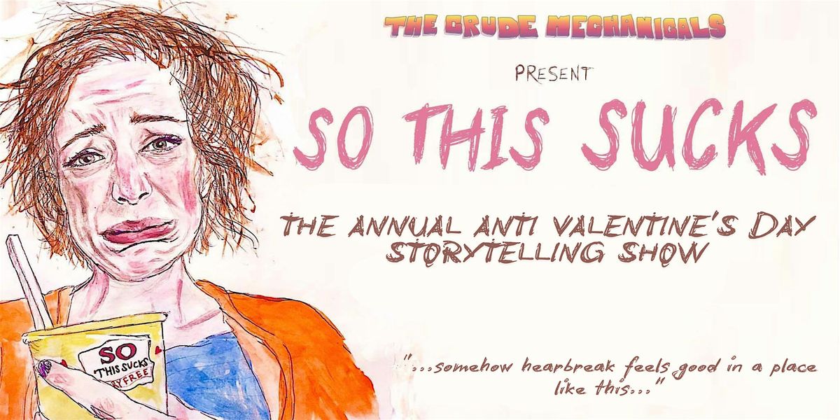 SO THIS SUCKS: The Annual Anti Valentine's Day Storytelling Show