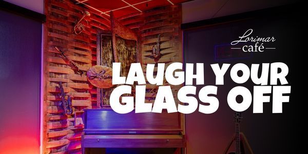 Laugh Your Glass Off @ Lorimar Cafe