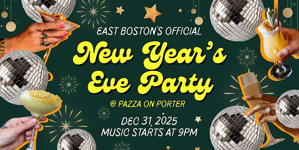 East Boston\u2019s Official New Year\u2019s Eve Party at Pazza on Porter