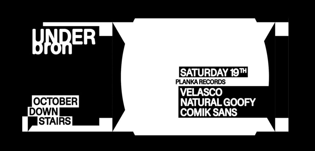 Under Bron present: Planka Records Showcase with Velasco + Natural Goofy + Comik Sans