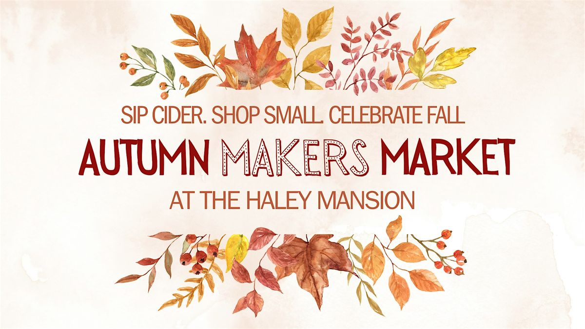Autumn Makers Market at the Haley Mansion