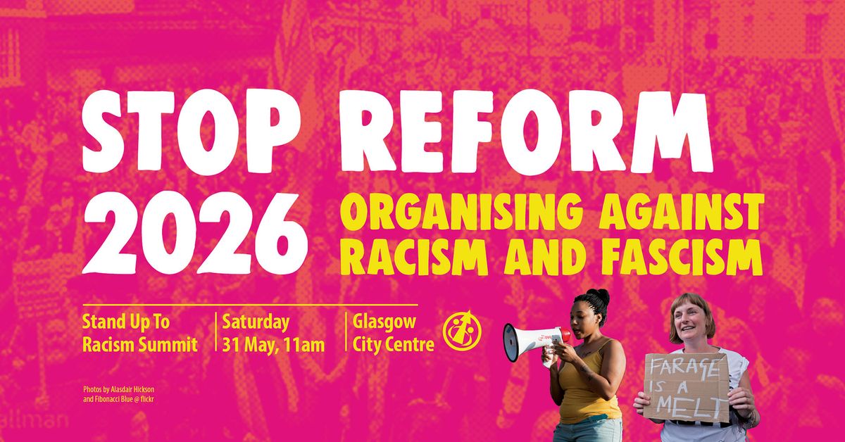 Scotland summit: STOP REFORM 2026 - organising against racism & fascism