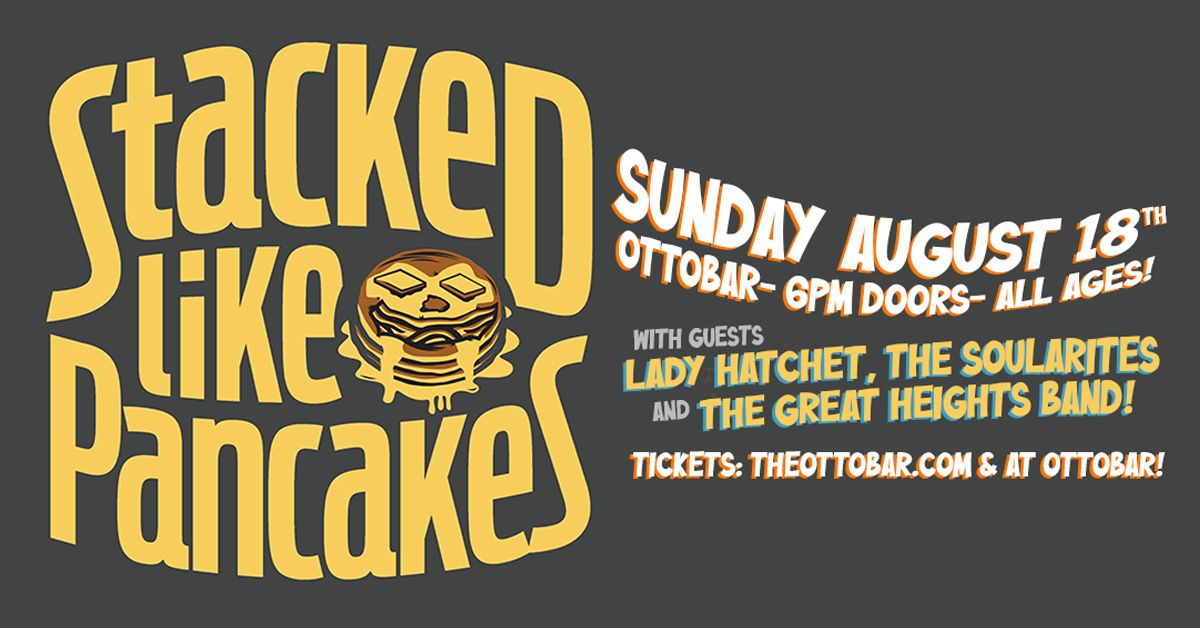 Stacked Like Pancakes, Lady Hatchet, The Soularites, The Great Heights Band 8\/18