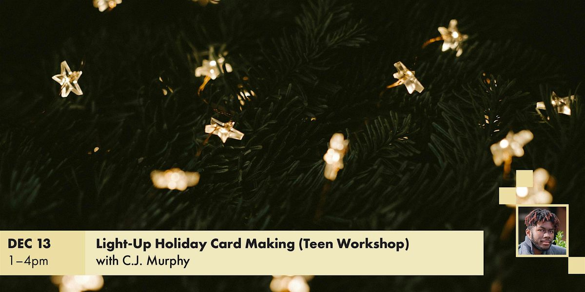 Light-Up Holiday Card Making (Teen Workshop) w\/ C.J. Murphy