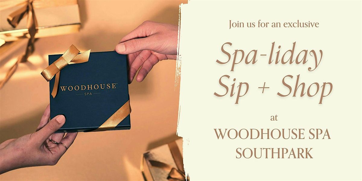 Spa-liday Sip and Shop at Woodhouse Spa SouthPark 2024