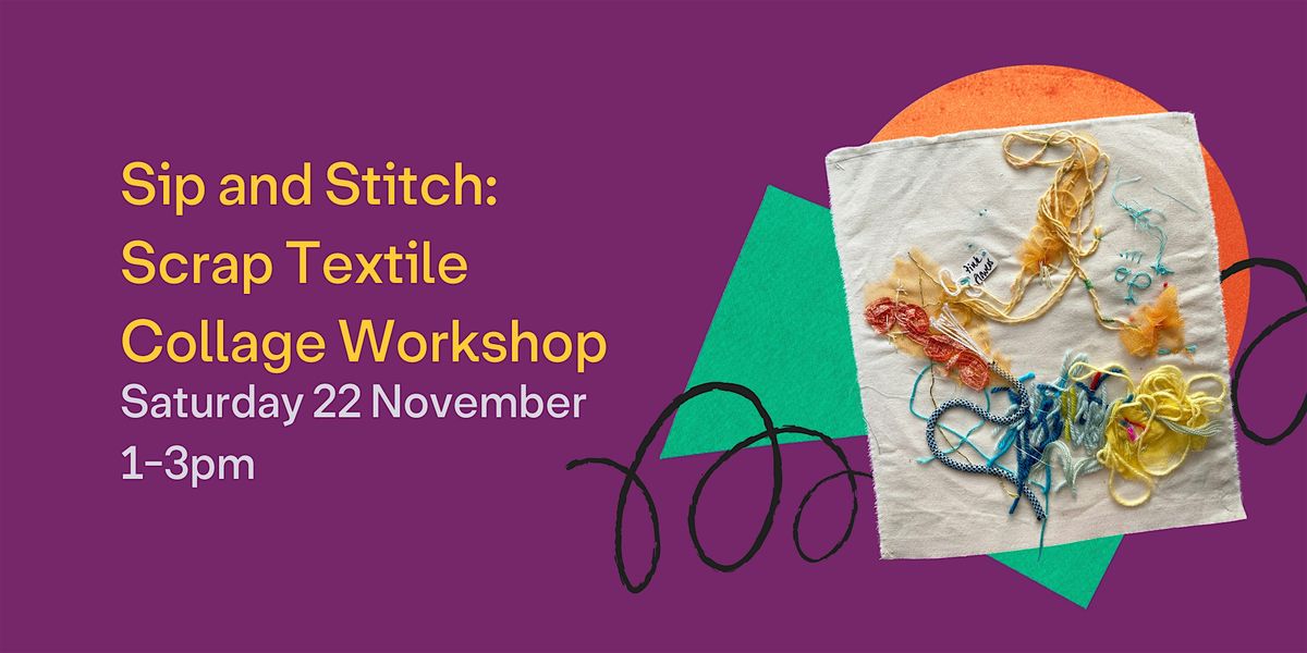 Sip and Stitch: Scrap Textile Collage Workshop