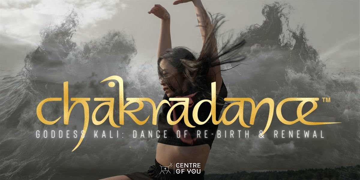Chakradance - Goddess Kali: Dance of Re-Birth & Renewal.