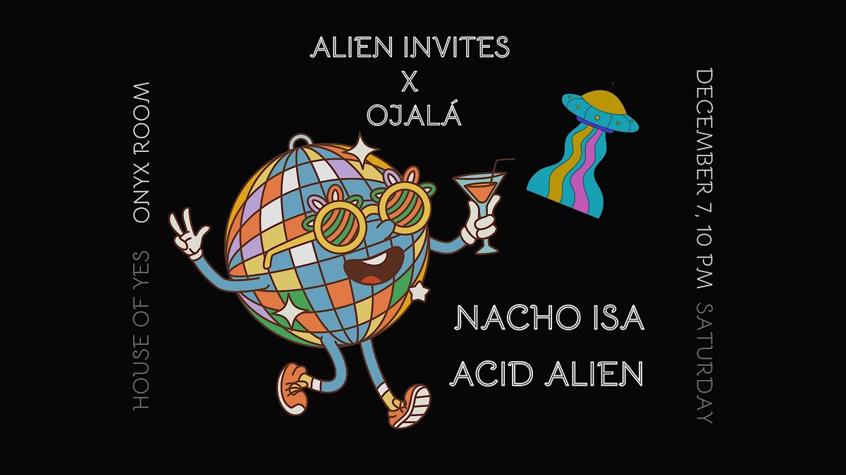 Alien Invites x Ojal\u00e1 \u2022 Nacho Isa \u2022 Acid Alien