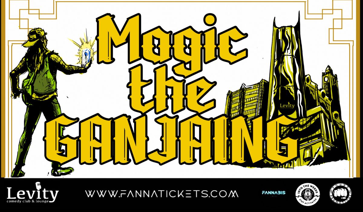 FANNABIS EXPO PRESENTS: MAGIC THE GANJAING