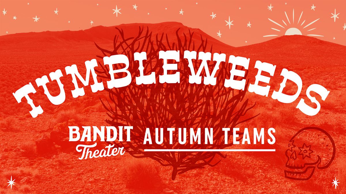 Bandit Theater Presents: Tumbleweeds!