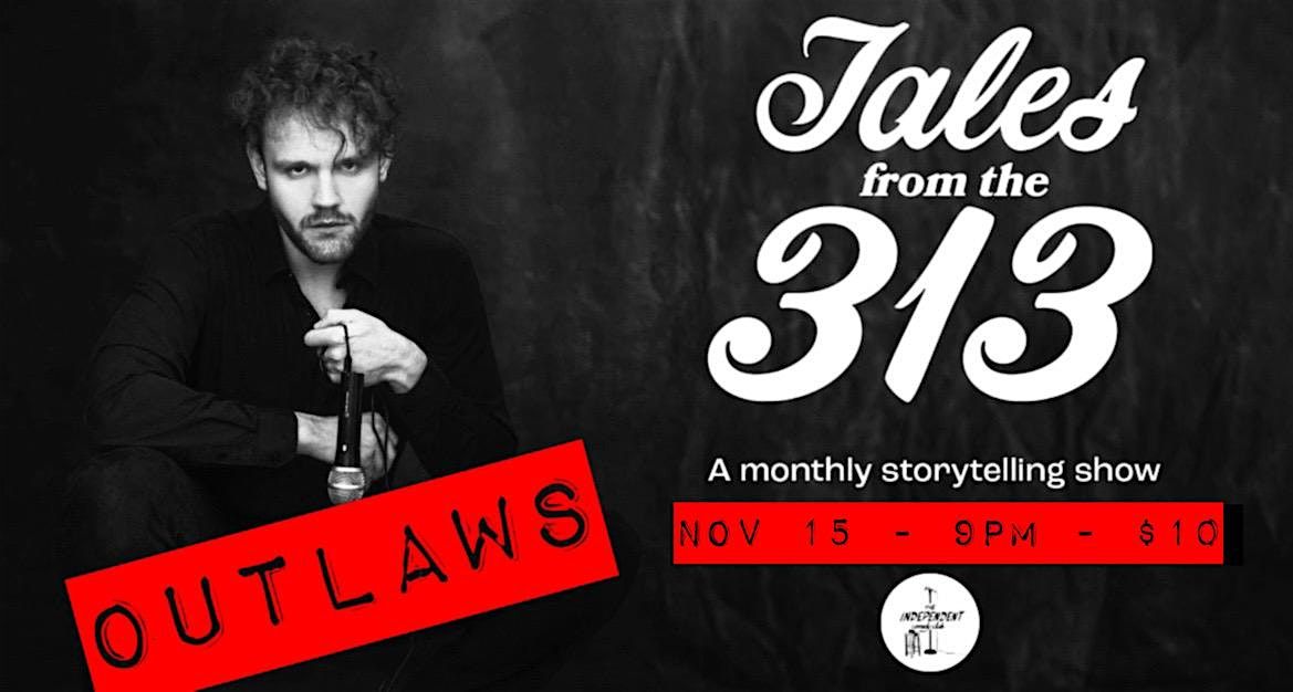 Tales From The 313: OUTLAWS \u2014 LIVE Storytelling at The Independent