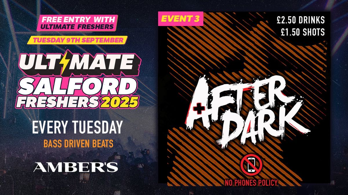 SALFORD FRESHERS ULTIMATE\u26a1 EVENT 3: AFTER DARK EVERY TUESDAY! SOLD OUT EVERY DAY WEEK YEAR!