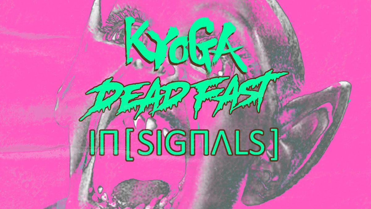 KYOGA \\\\ DEAD FAST \\\\ IN [SIGNALS]