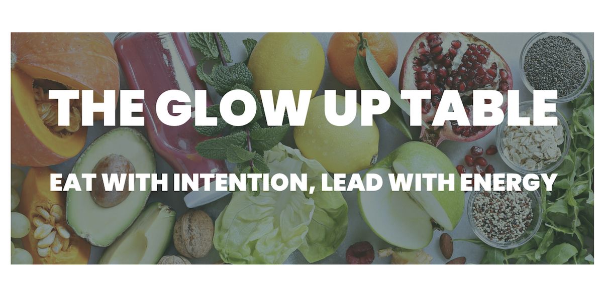 THE GLOW UP TABLE: A Plant-Based Wellness Gathering