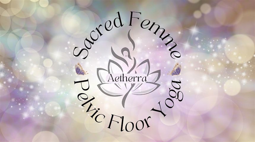 Sacred Femme Pelvic Floor Yoga Workshop