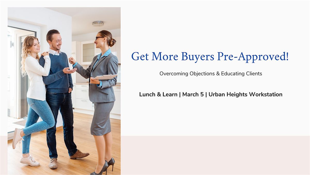 REALTOR Lunch & Learn:  How To Get More Buyers Pre-Approved