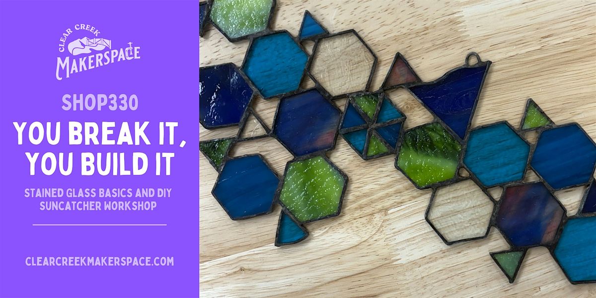 You Break It, You Build It: Stained Glass